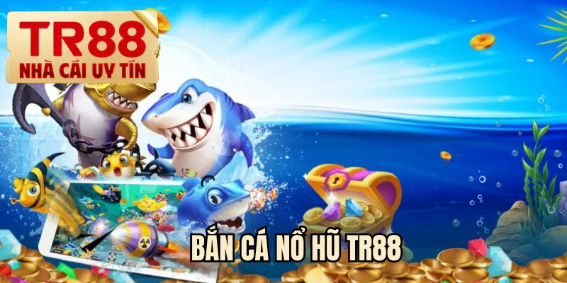Bắn cá nổ hũ TR88