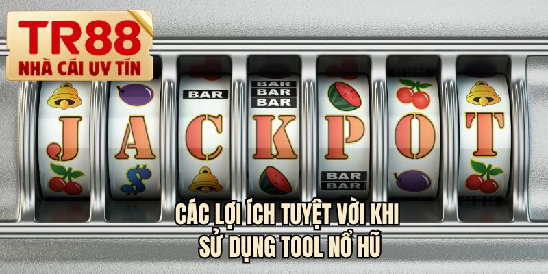 Các lợi ích tuyệt vời khi sử dụng tool nổ hũ