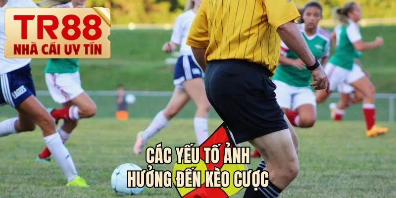 Các yếu tố ảnh hưởng đến kèo cược