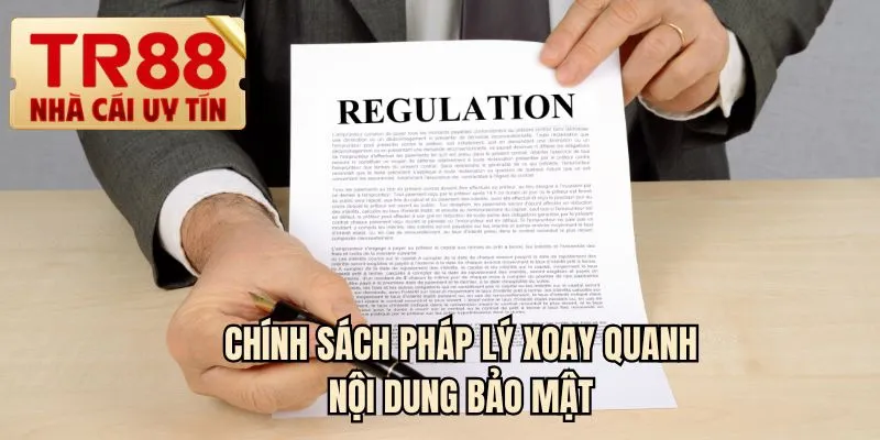 Chính sách pháp lý xoay quanh nội dung bảo mật