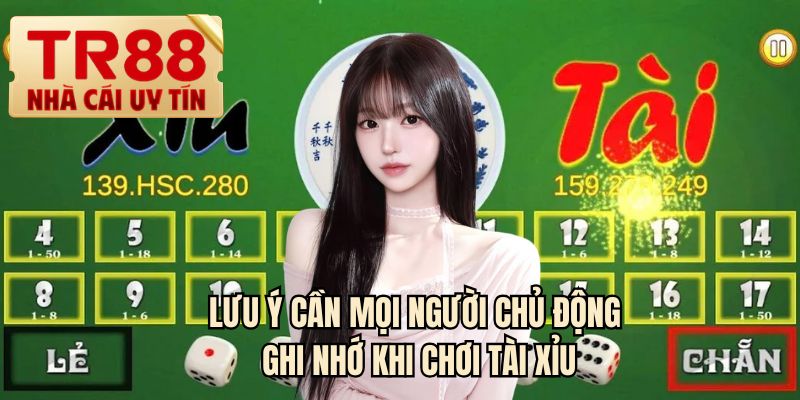 Lưu ý cần mọi người chủ động ghi nhớ khi chơi tài xỉu
