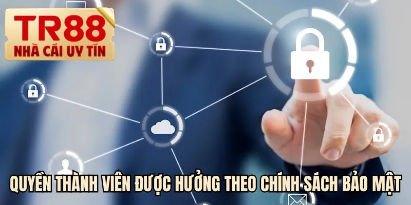 Quyền thành viên được hưởng theo chính sách bảo mật